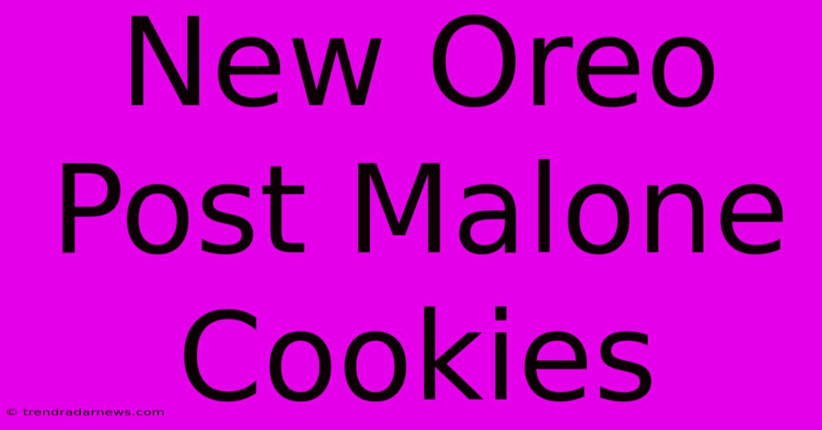 New Oreo Post Malone Cookies