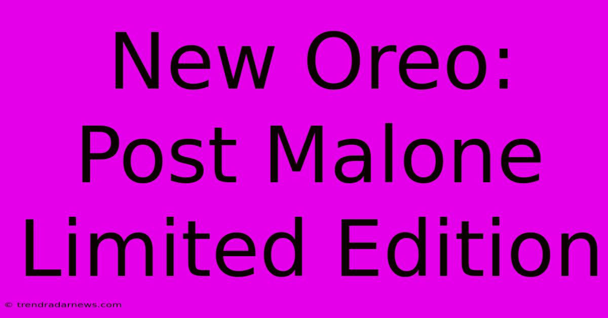 New Oreo: Post Malone Limited Edition