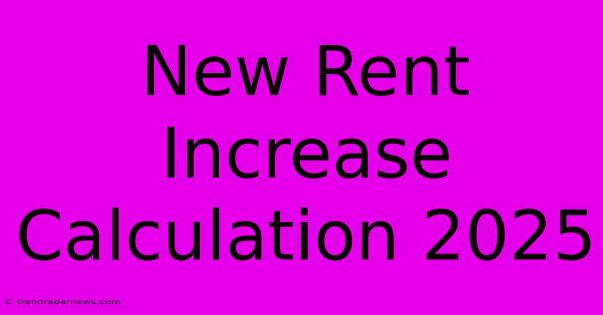 New Rent Increase Calculation 2025