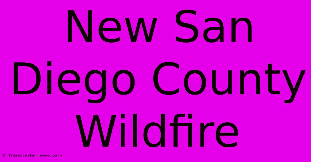 New San Diego County Wildfire