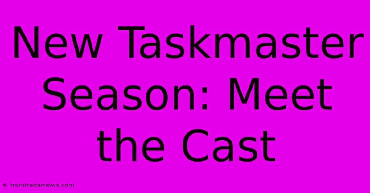 New Taskmaster Season: Meet The Cast