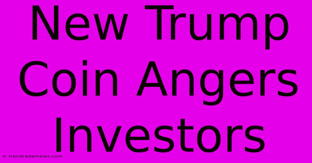 New Trump Coin Angers Investors