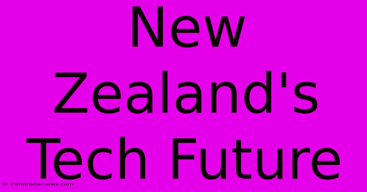 New Zealand's Tech Future