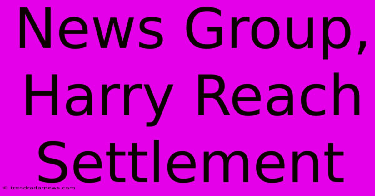 News Group, Harry Reach Settlement