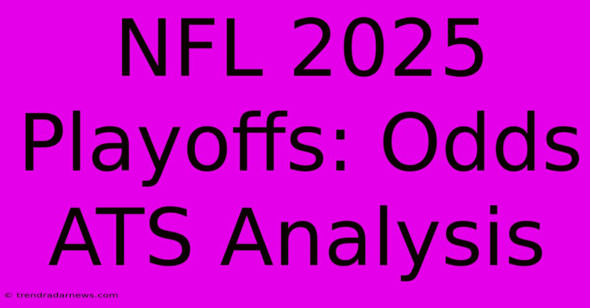 NFL 2025 Playoffs: Odds ATS Analysis