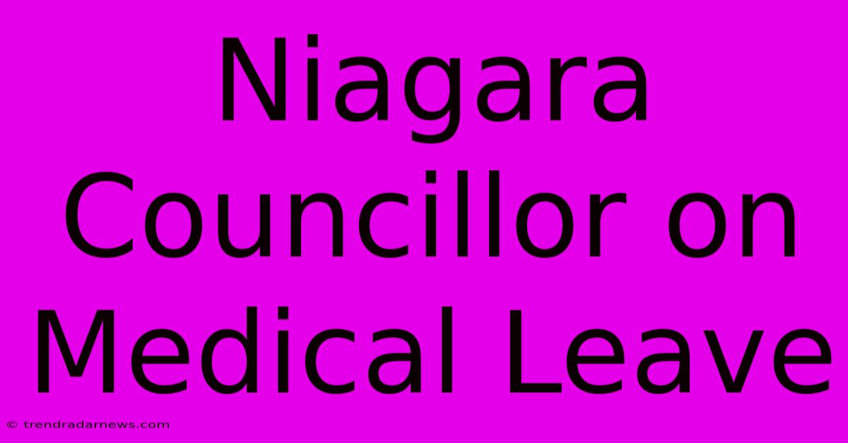 Niagara Councillor On Medical Leave