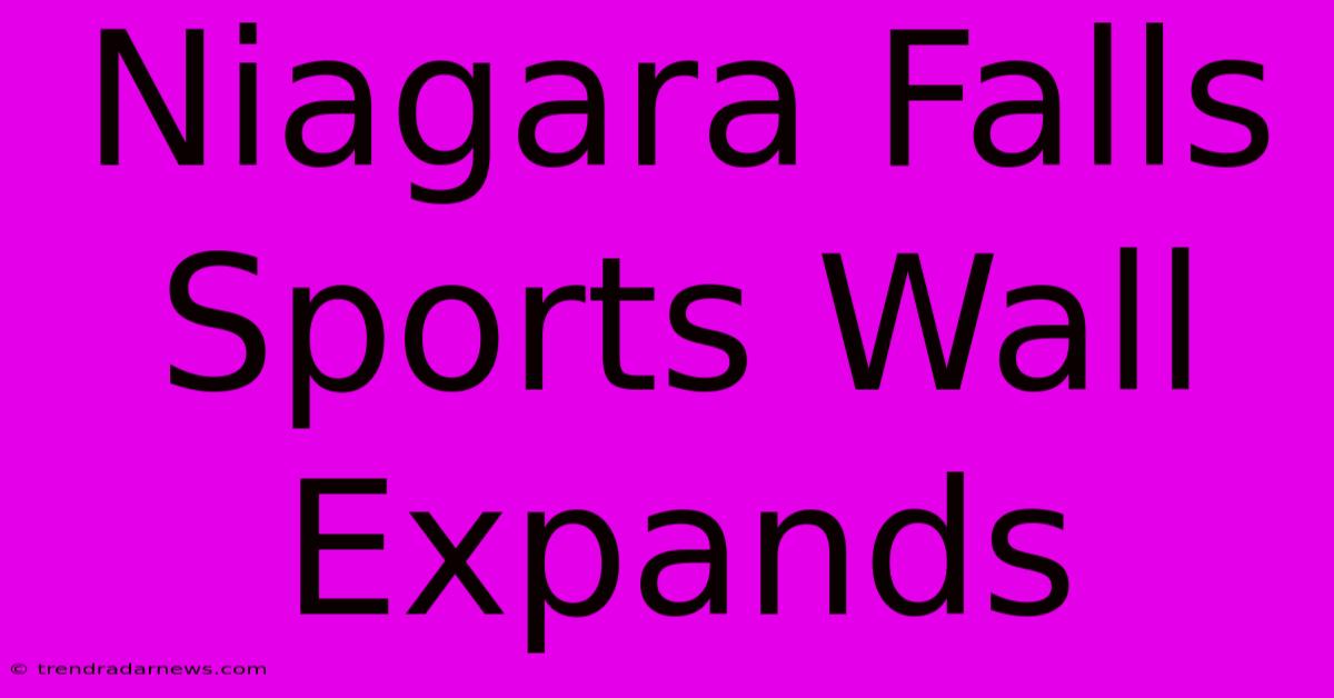 Niagara Falls Sports Wall Expands