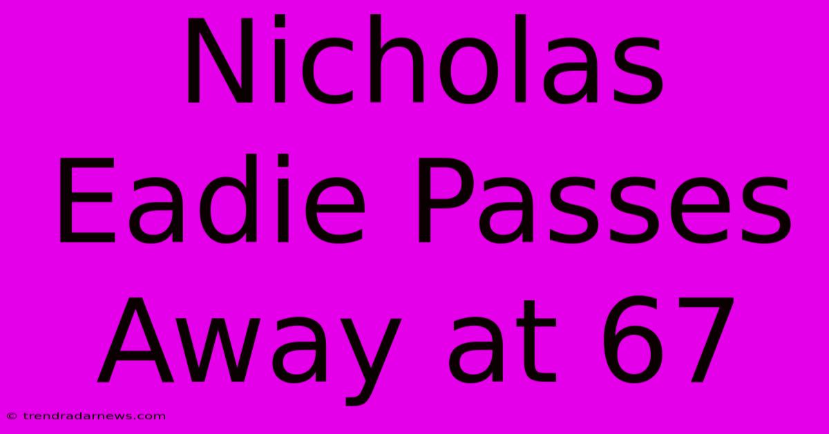 Nicholas Eadie Passes Away At 67