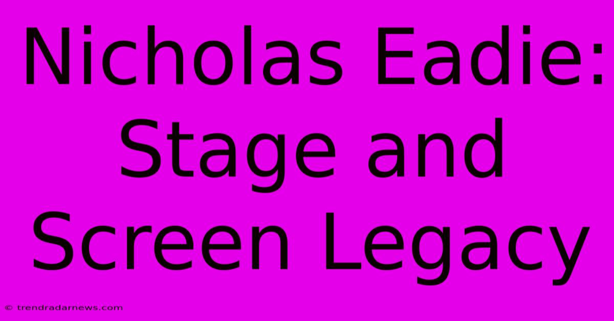 Nicholas Eadie: Stage And Screen Legacy