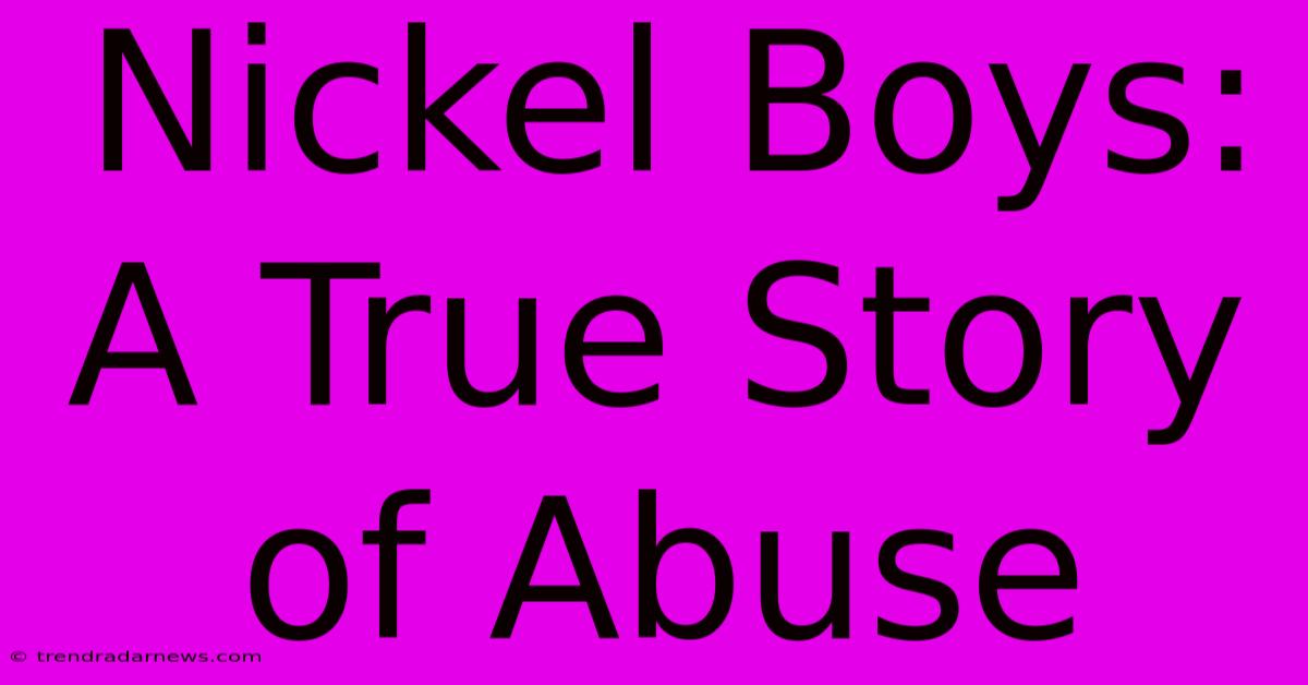 Nickel Boys: A True Story Of Abuse