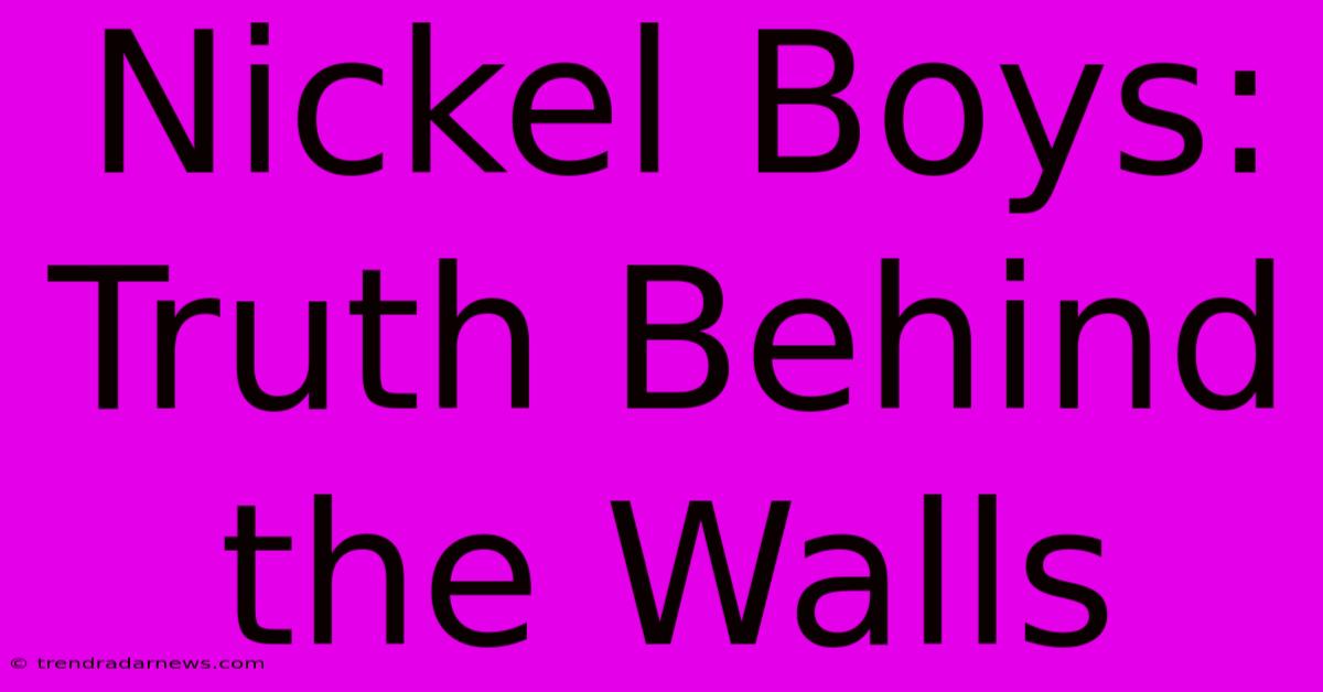 Nickel Boys:  Truth Behind The Walls