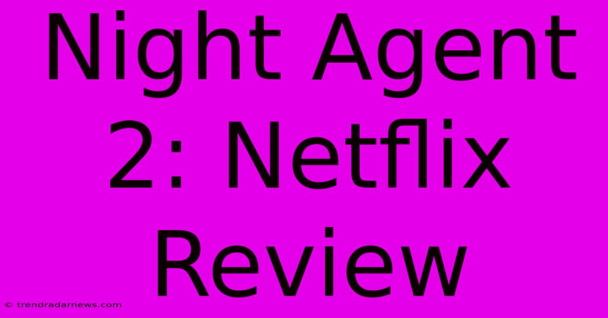 Night Agent 2: Netflix Review