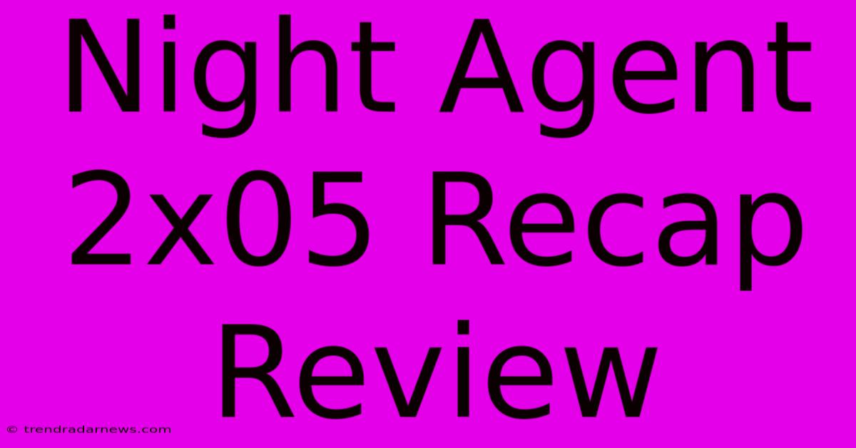 Night Agent 2x05 Recap Review