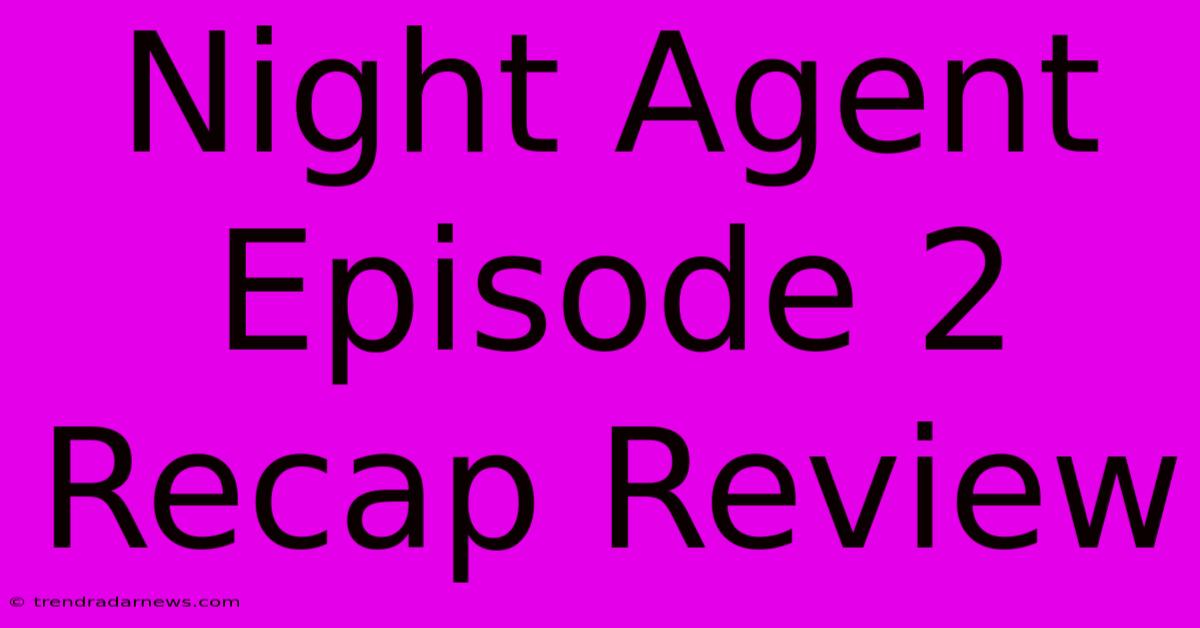 Night Agent Episode 2 Recap Review