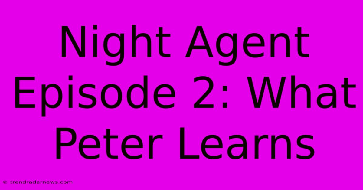 Night Agent Episode 2: What Peter Learns