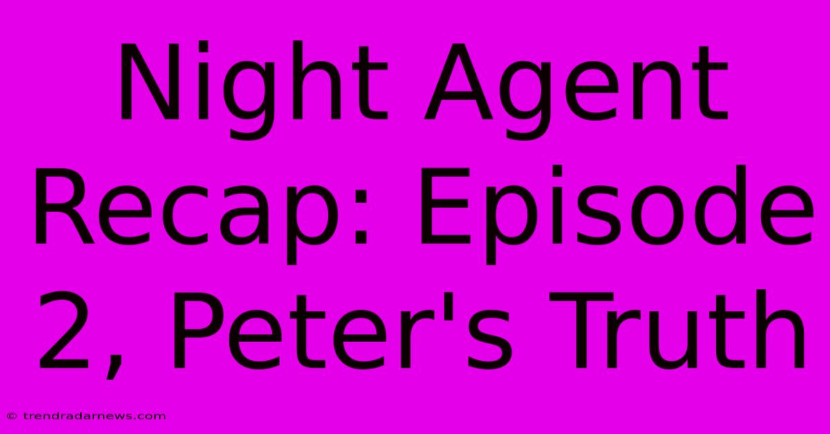 Night Agent Recap: Episode 2, Peter's Truth