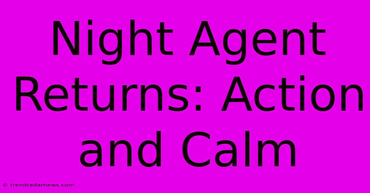 Night Agent Returns: Action And Calm