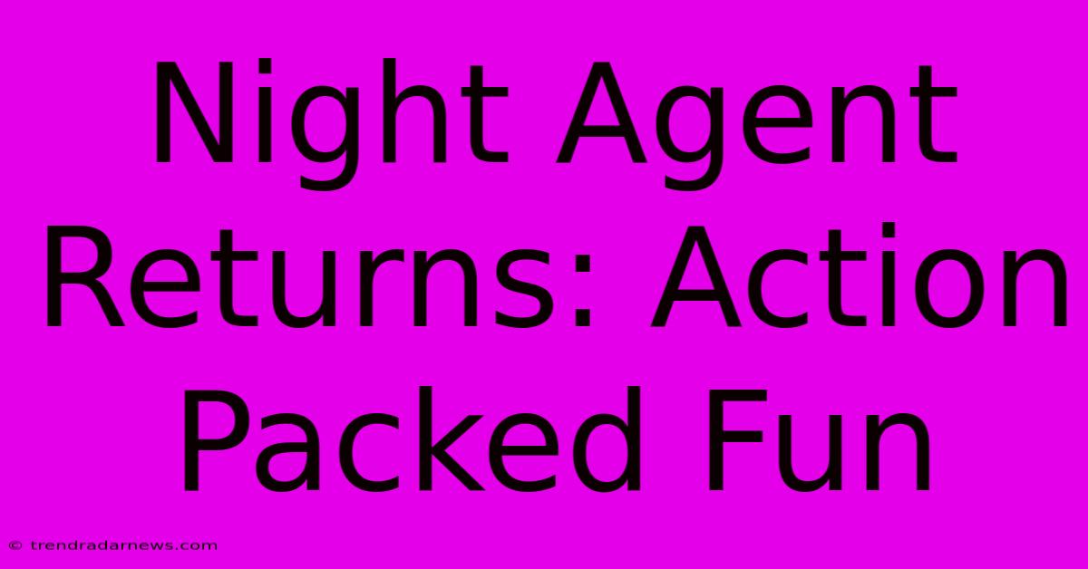 Night Agent Returns: Action Packed Fun