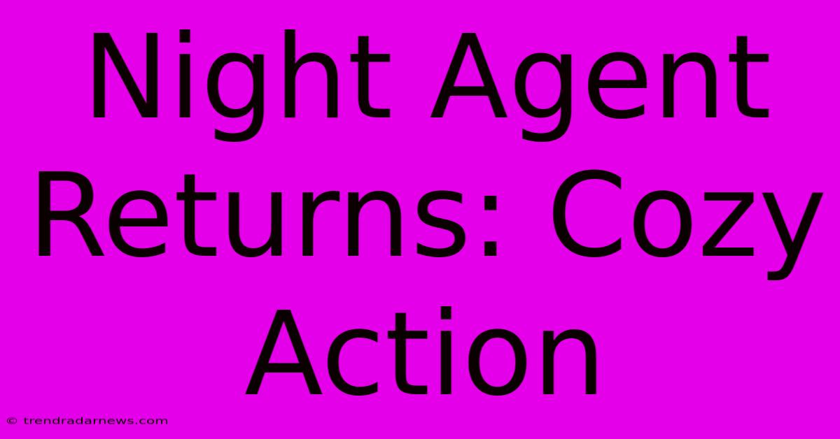 Night Agent Returns: Cozy Action