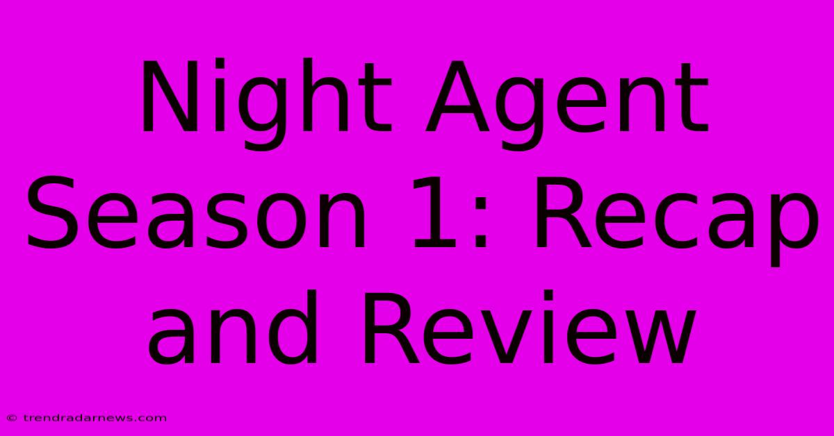 Night Agent Season 1: Recap And Review