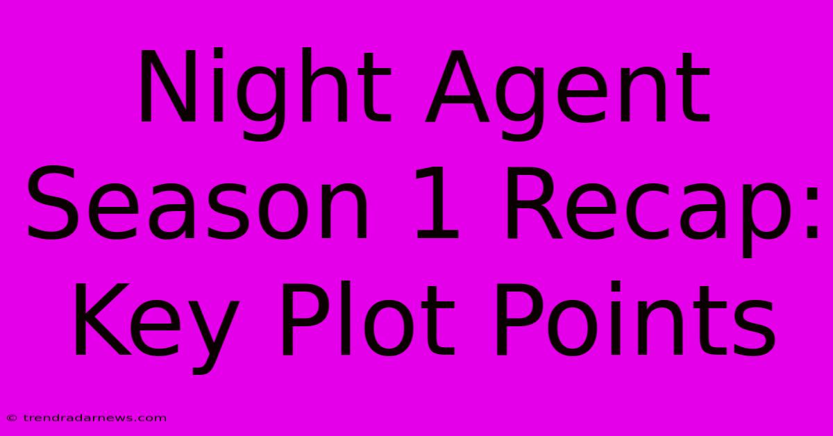 Night Agent Season 1 Recap: Key Plot Points