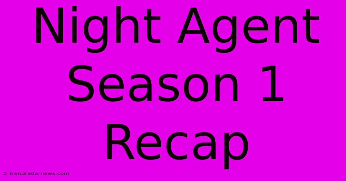 Night Agent Season 1 Recap