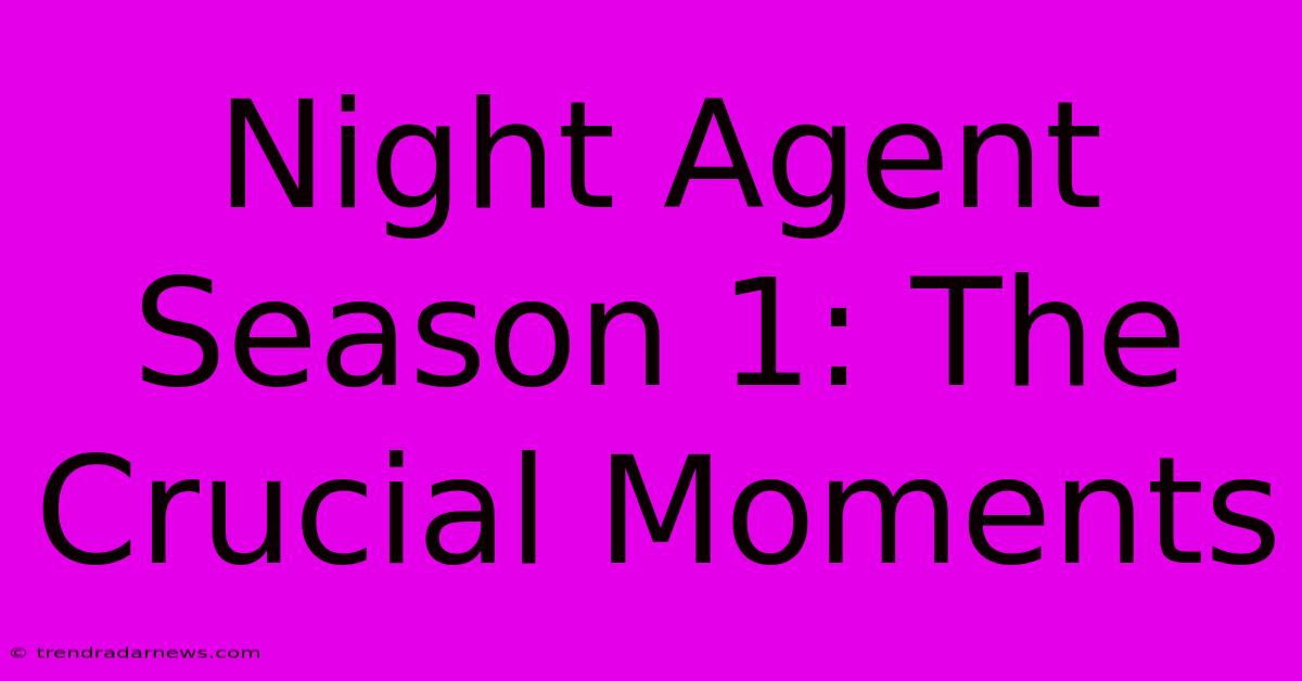 Night Agent Season 1: The Crucial Moments