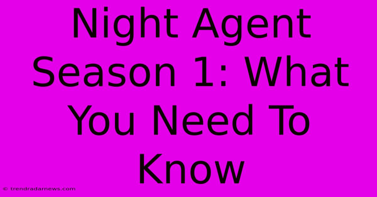 Night Agent Season 1: What You Need To Know