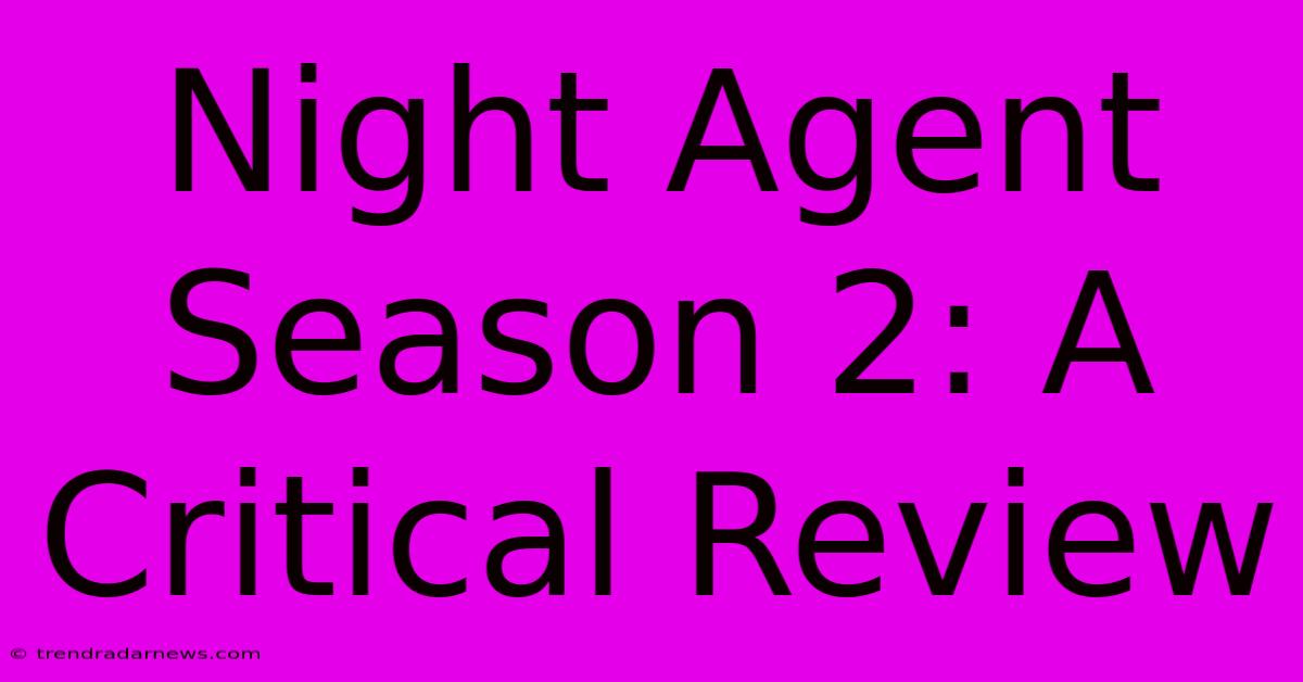 Night Agent Season 2: A Critical Review