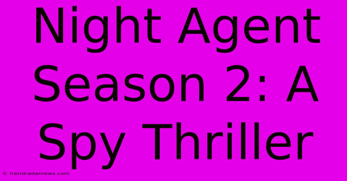 Night Agent Season 2: A Spy Thriller