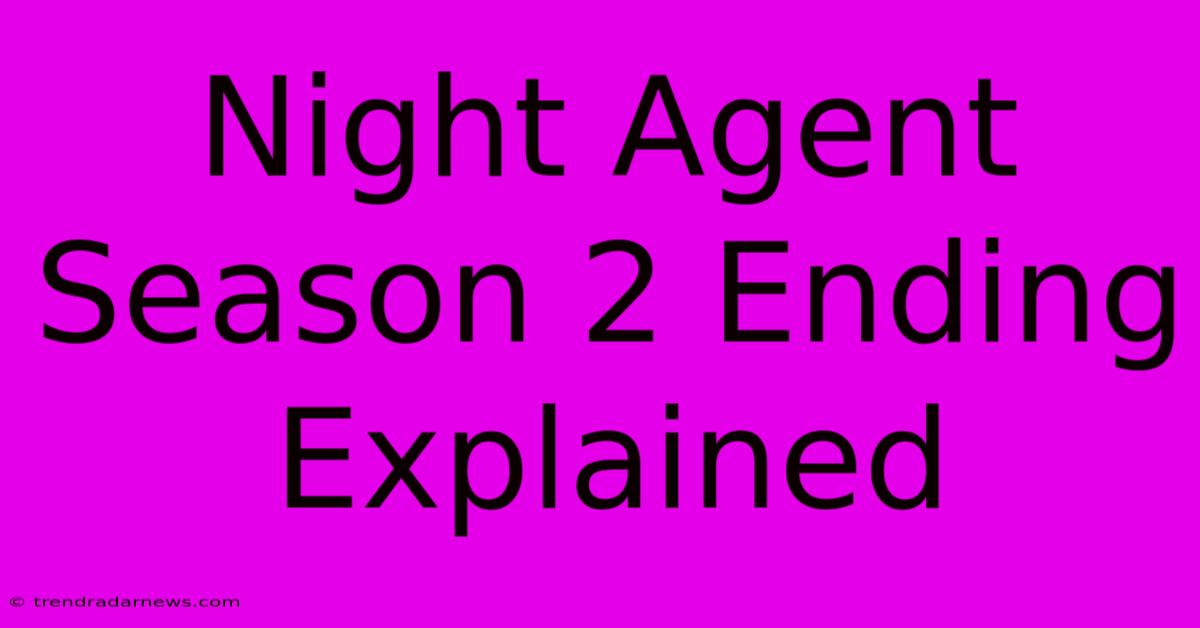 Night Agent Season 2 Ending Explained