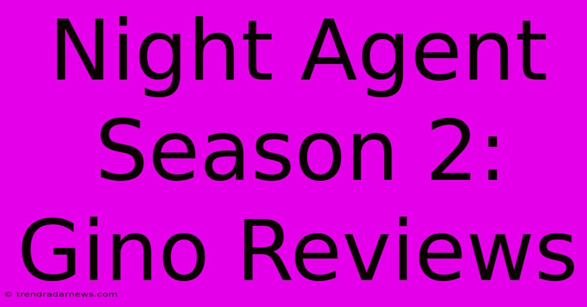 Night Agent Season 2: Gino Reviews