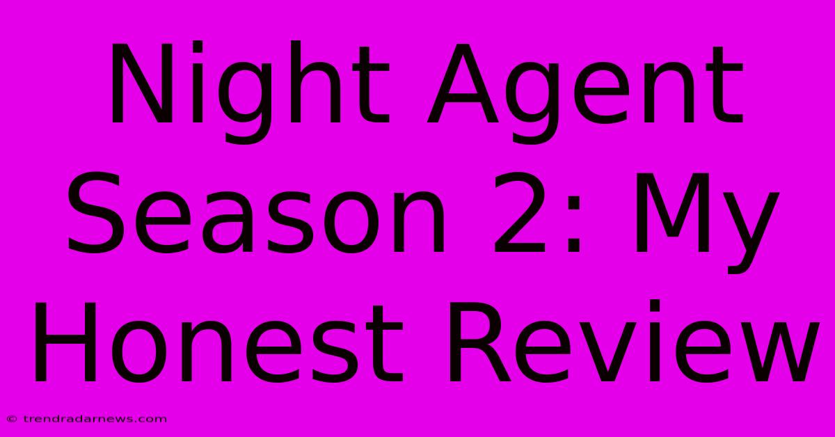 Night Agent Season 2: My Honest Review