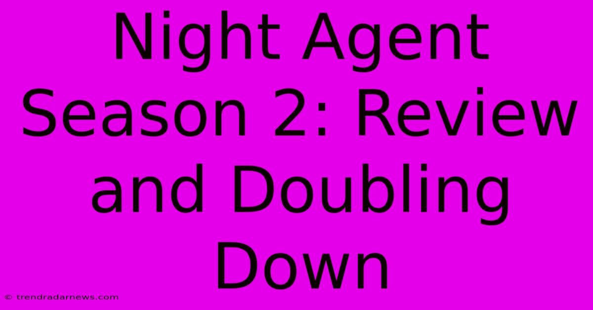 Night Agent Season 2: Review And Doubling Down