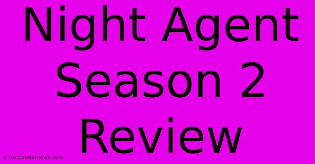 Night Agent Season 2 Review