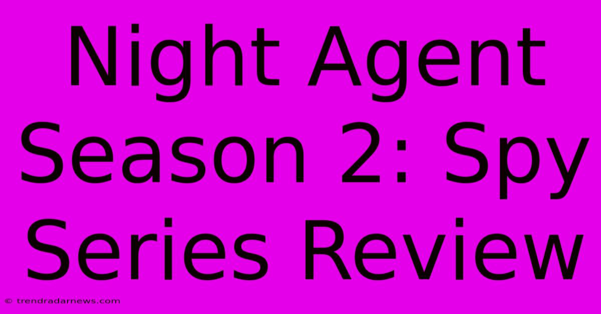 Night Agent Season 2: Spy Series Review