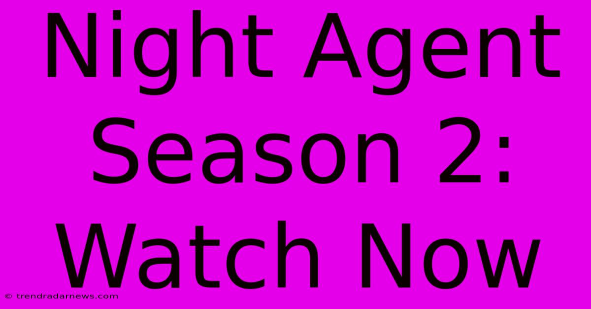 Night Agent Season 2: Watch Now