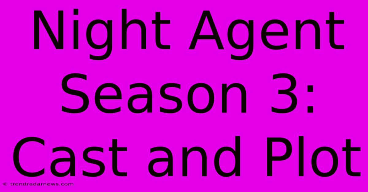 Night Agent Season 3: Cast And Plot