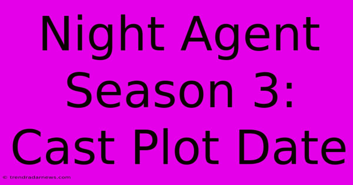 Night Agent Season 3: Cast Plot Date