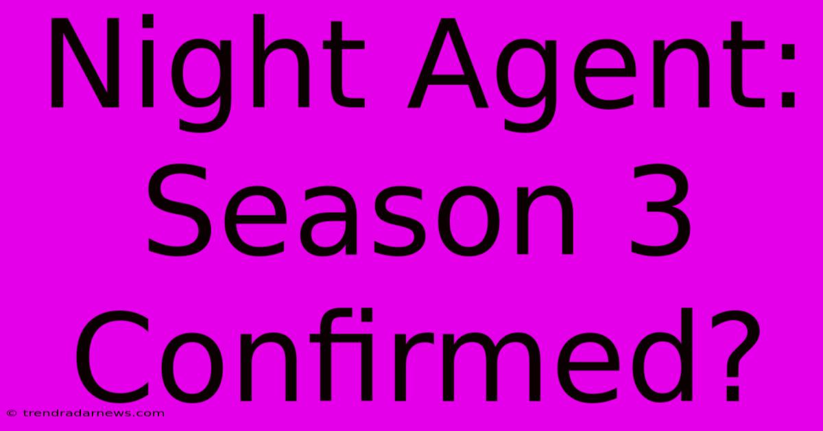 Night Agent: Season 3 Confirmed?