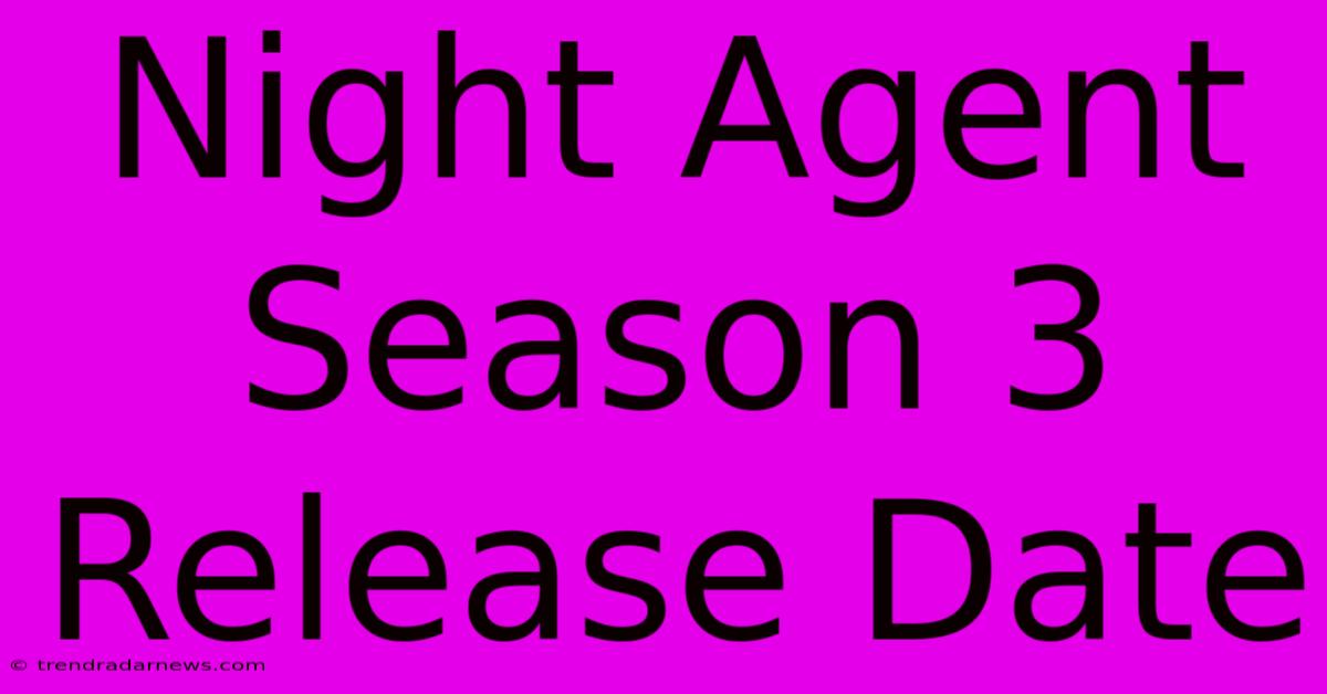 Night Agent Season 3 Release Date