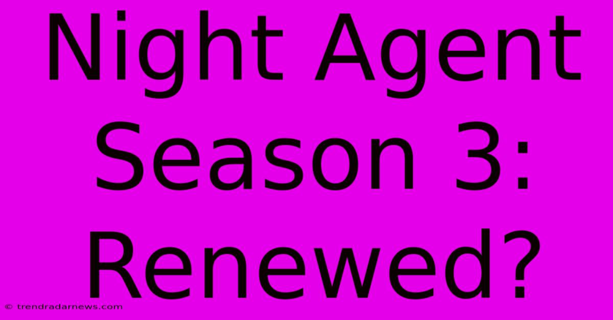 Night Agent Season 3: Renewed?