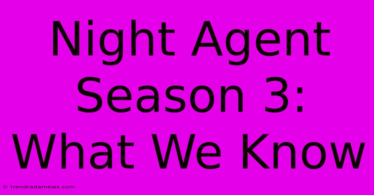 Night Agent Season 3: What We Know