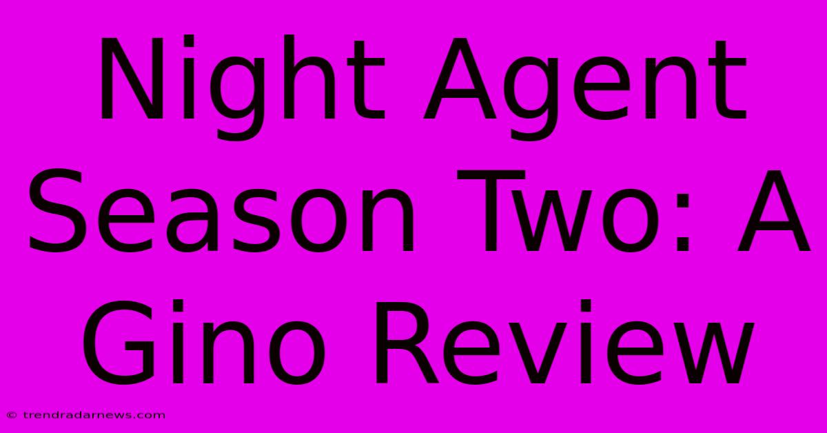 Night Agent Season Two: A Gino Review