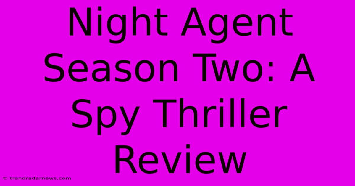 Night Agent Season Two: A Spy Thriller Review