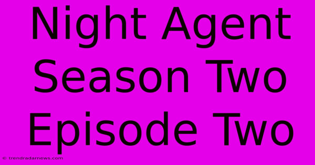 Night Agent Season Two Episode Two