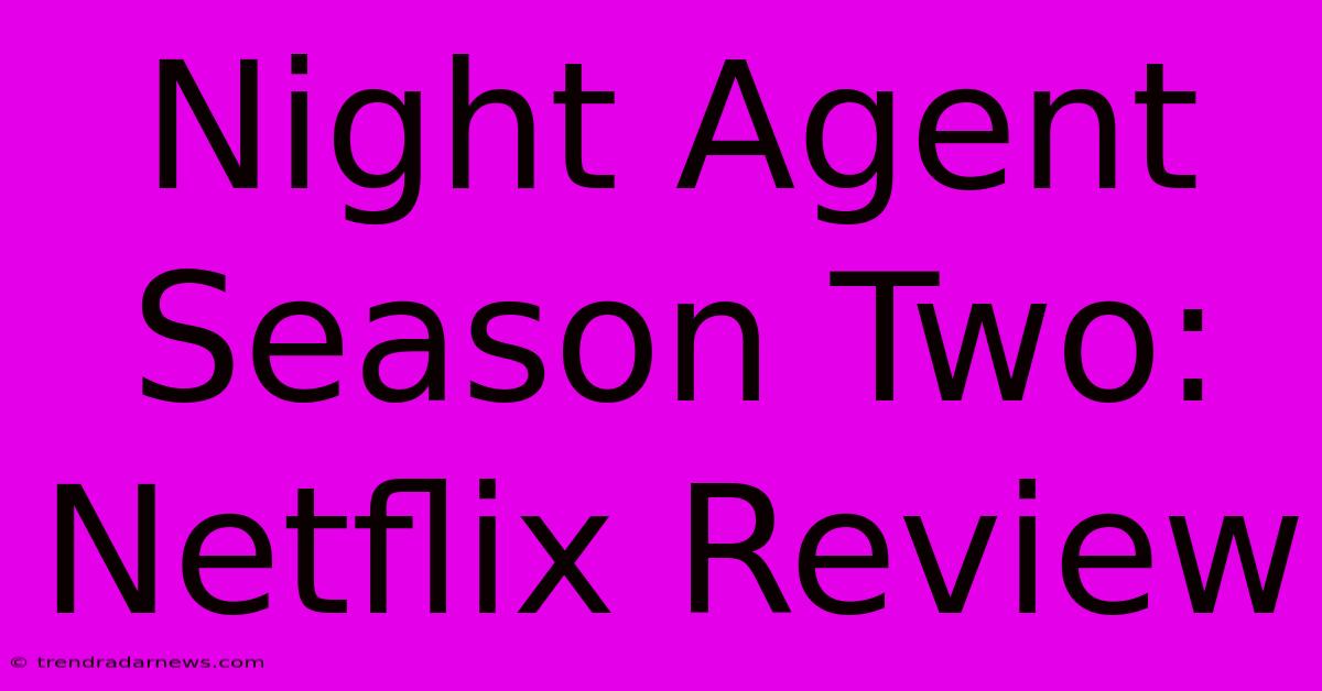 Night Agent Season Two: Netflix Review