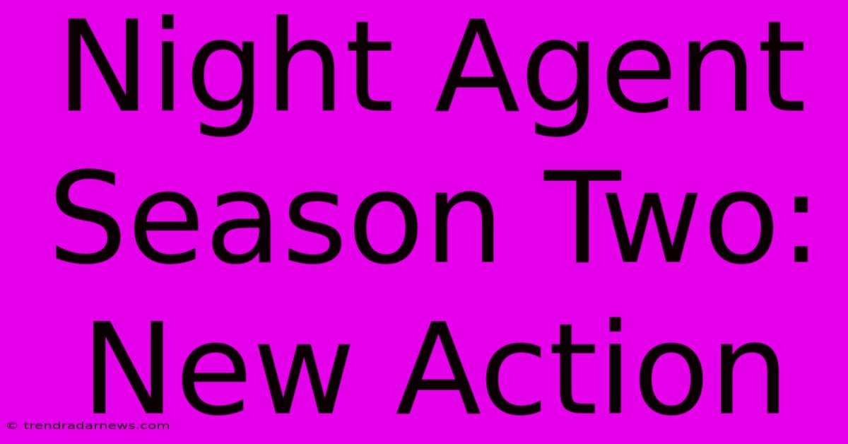 Night Agent Season Two: New Action