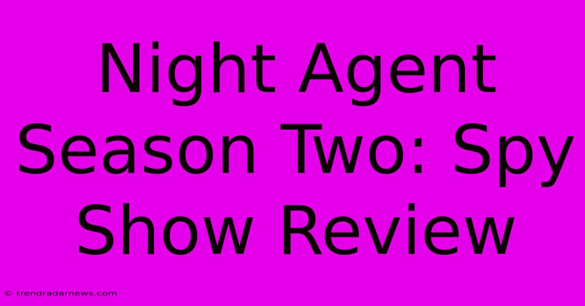 Night Agent Season Two: Spy Show Review