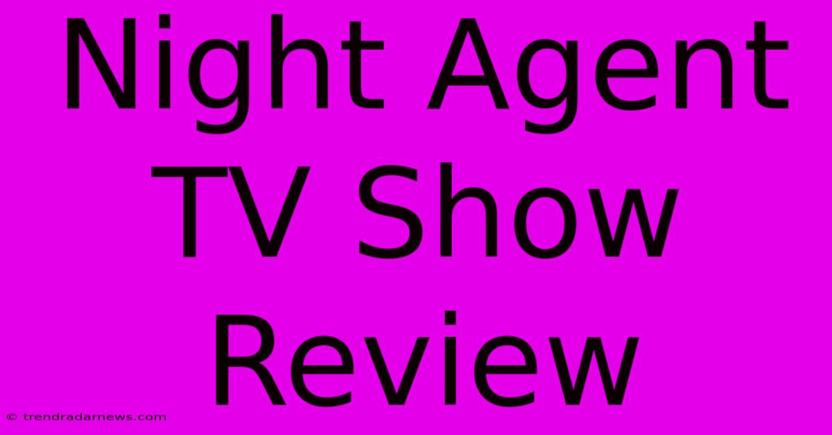 Night Agent TV Show Review